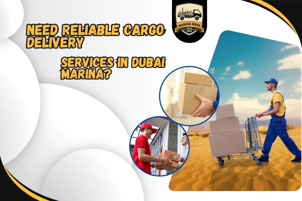 Need Reliable Cargo Delivery Services In Dubai Marina?​