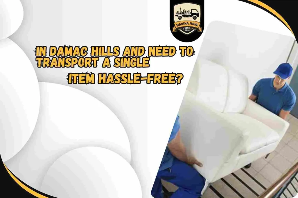 In Damac Hills and need to transport a single item hassle-free?