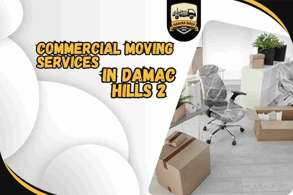 Commercial Moving Services in Damac Hills 2