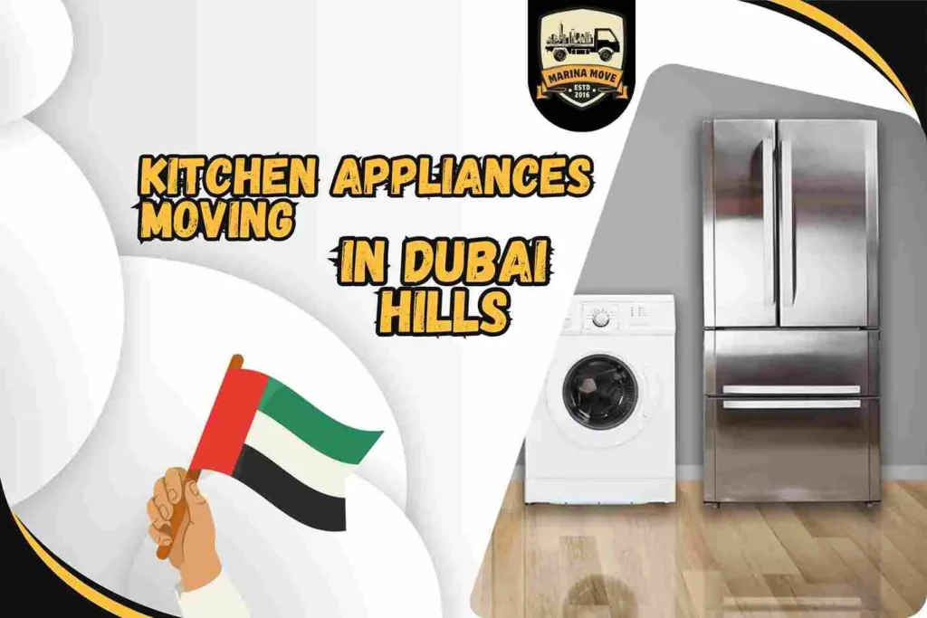 Kitchen Appliances Moving in Dubai Hills | Marina Move