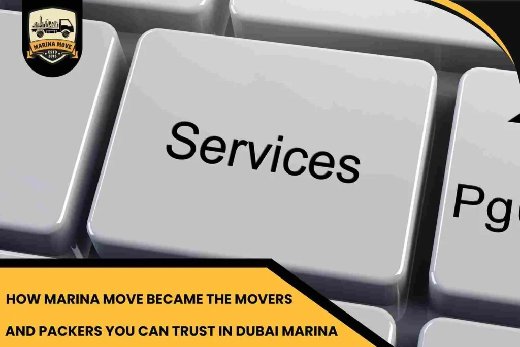 How Marina Move Became the Movers and Packers You Can Trust in Dubai Marina