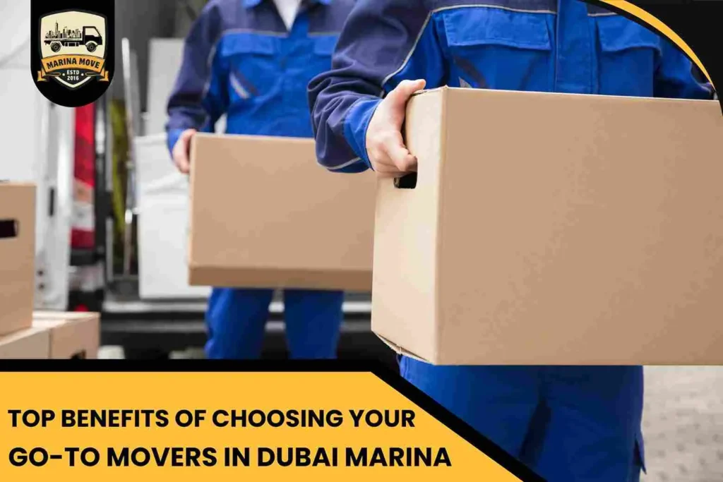 Top Benefits of Choosing Your Go-To Movers in Dubai Marina