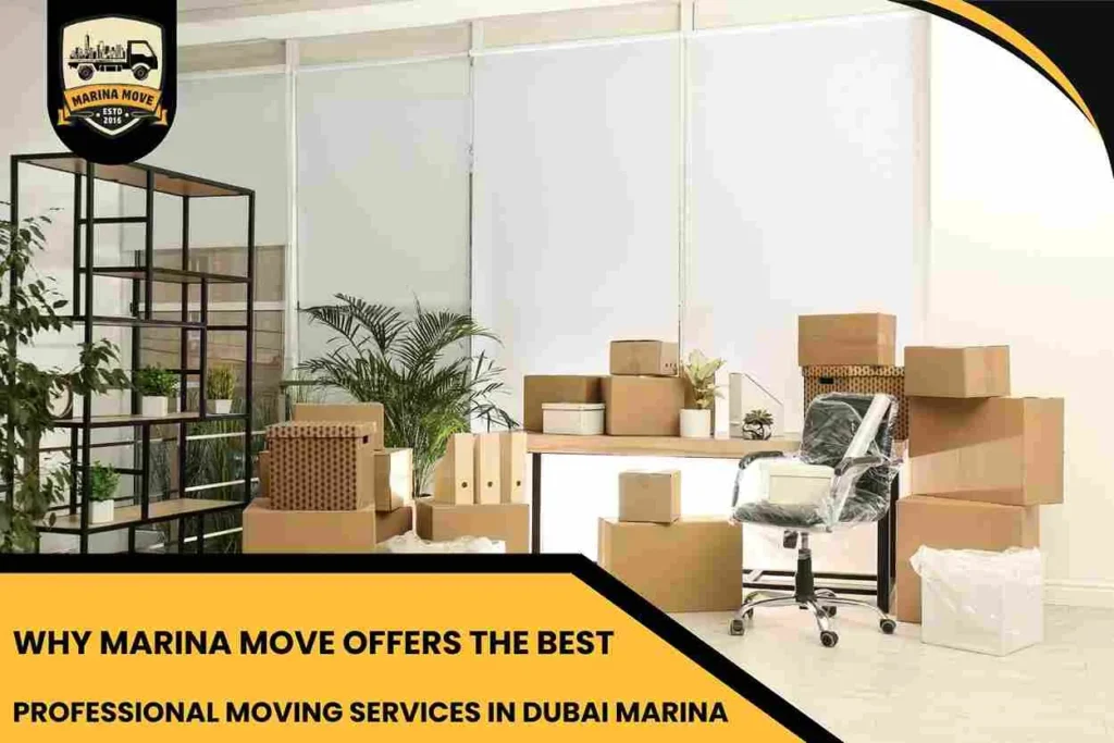 Why Marina Move Offers the Best Professional Moving Services in Dubai Marina