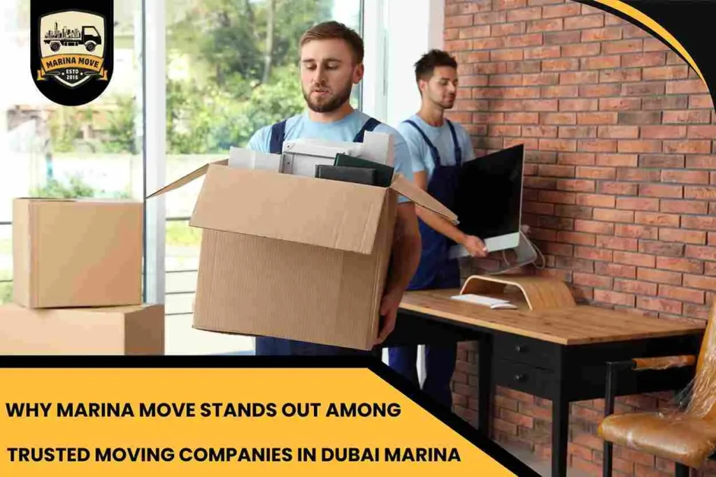 Why Marina Move Stands Out Among Trusted Moving Companies in Dubai Marina