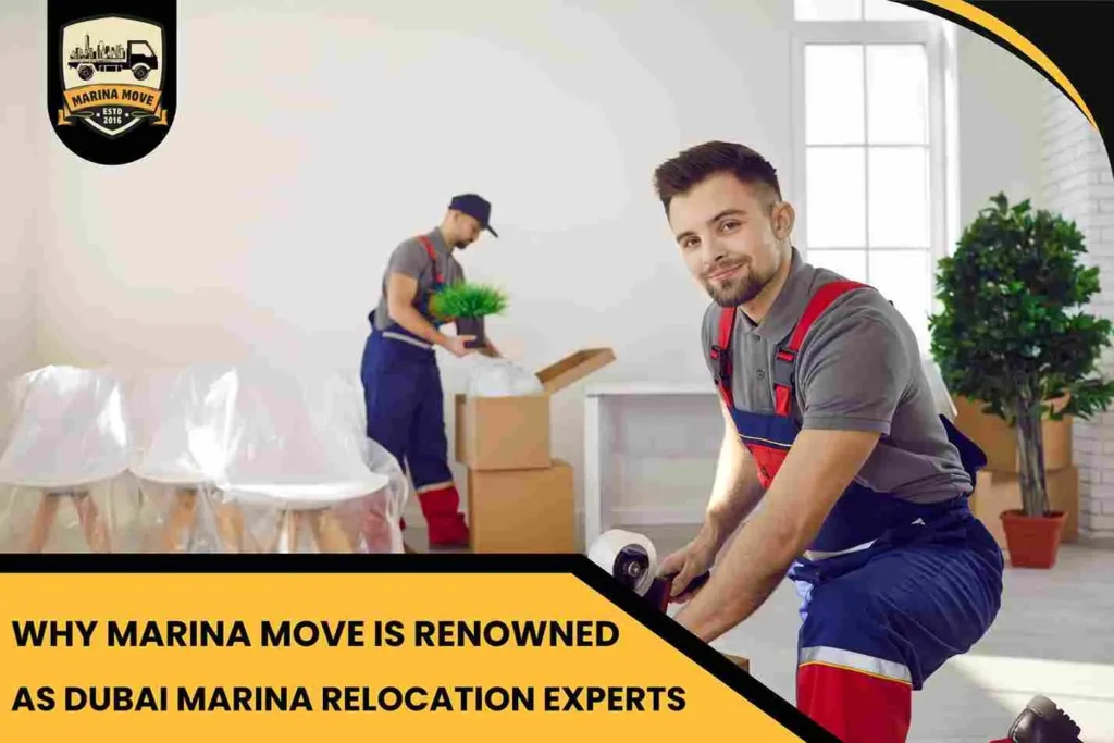 Why Marina Move is Renowned as Dubai Marina Relocation Experts