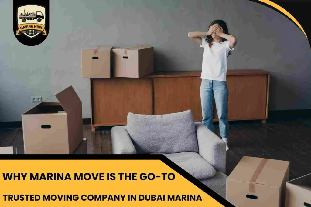 Why Marina Move is the Go-To Trusted Moving Company in Dubai Marina