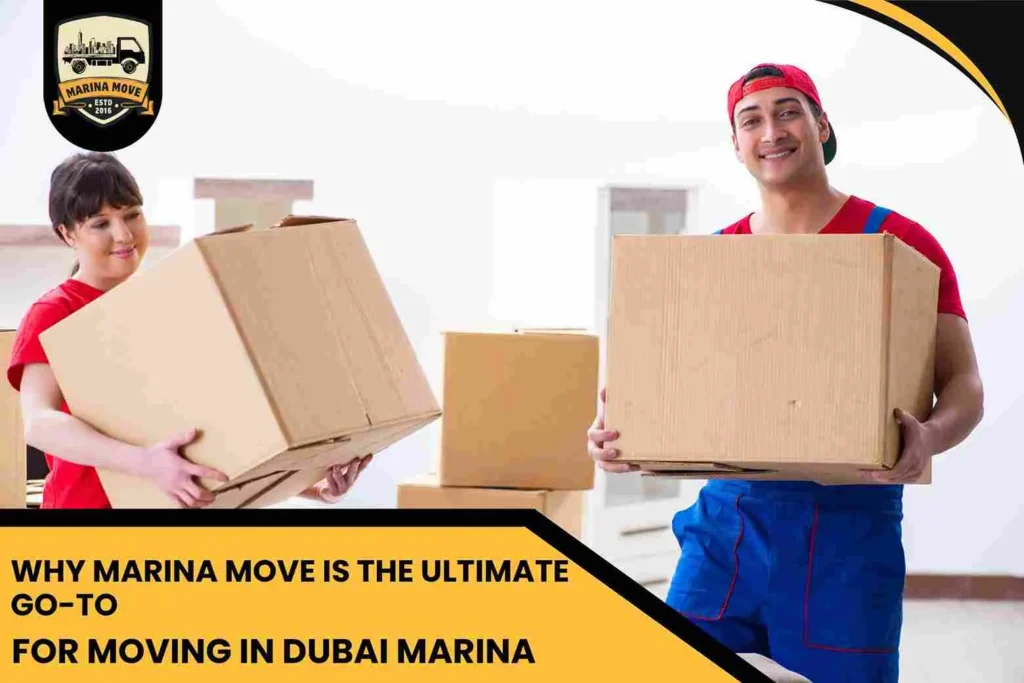 Why Marina Move is the Ultimate Go-To for Moving in Dubai Marina