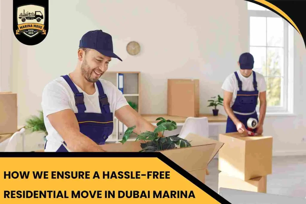 How We Ensure a Hassle-Free Residential Move in Dubai Marina