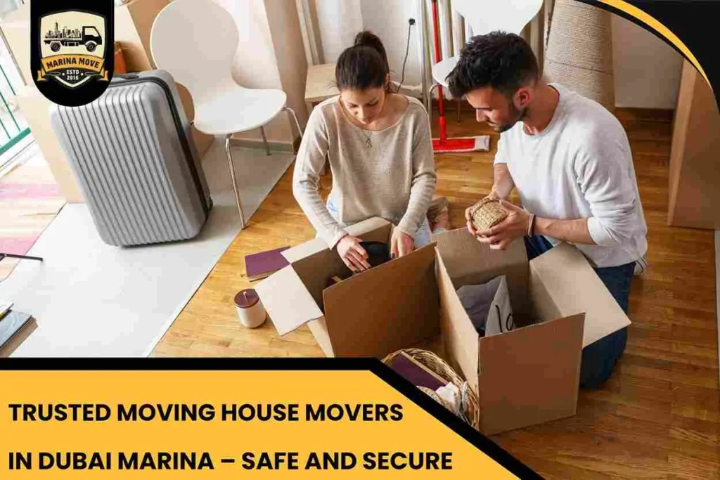 Trusted Moving House Movers in Dubai Marina – Safe and Secure