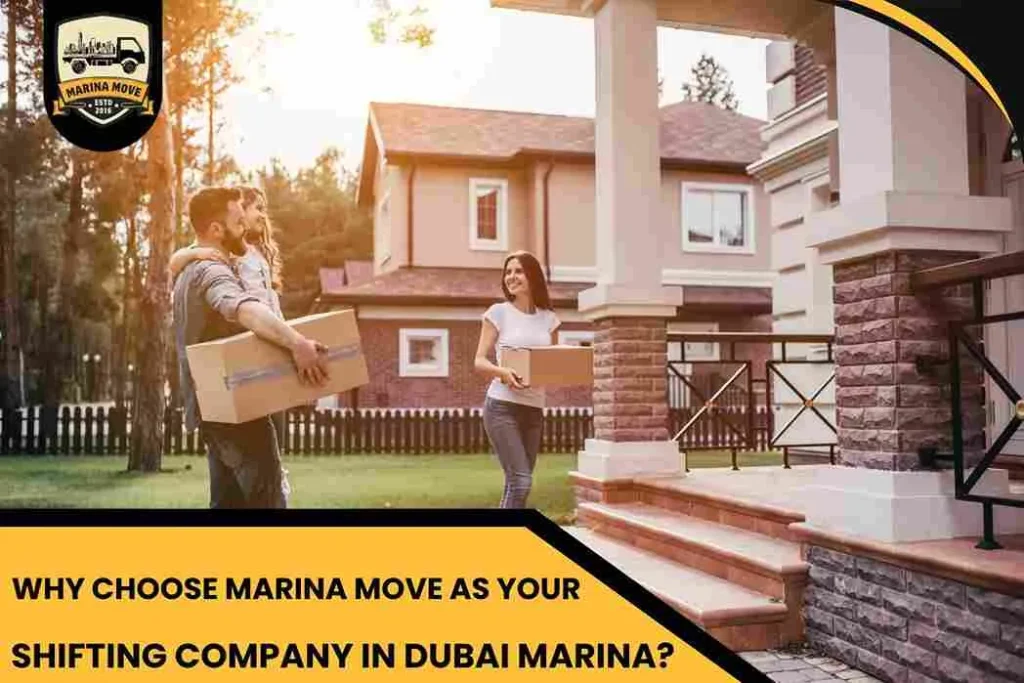 Why Choose Marina Move as Your Shifting Company in Dubai Marina?